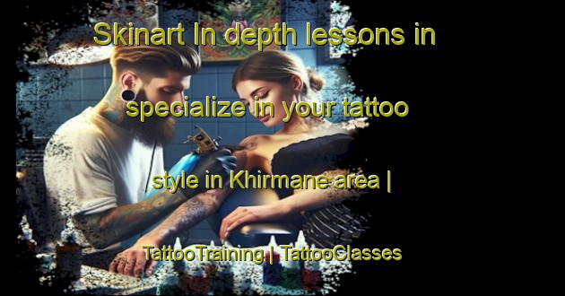 Skinart In-depth lessons in specialize in your tattoo style in Khirmane area | TattooTraining | TattooClasses | SkinartTraining-Afghanistan